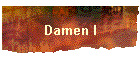 Damen I